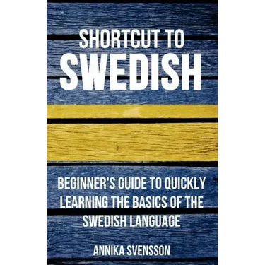 Shortcut to Swedish: Beginner's Guide to Quickly Learning the Basics of the Swedish Language