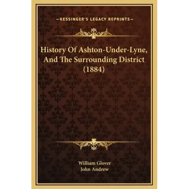 History Of Ashton-Under-Lyne, And The Surrounding District (1884)