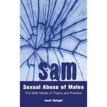 Sexual Abuse of Males: The SAM Model of Theory and Practice
