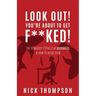 LOOK OUT! You're About to Get F**ked!: The 13 Biggest Pitfalls of Business and How to Avoid Them