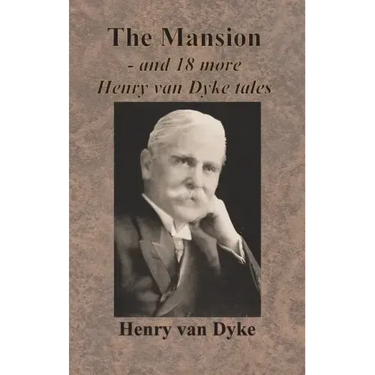 The Mansion - and 18 more Henry van Dyke tales