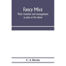 Fancy mice, their varieties and management as pets or for show, including the latest scientific information as to breeding for colour