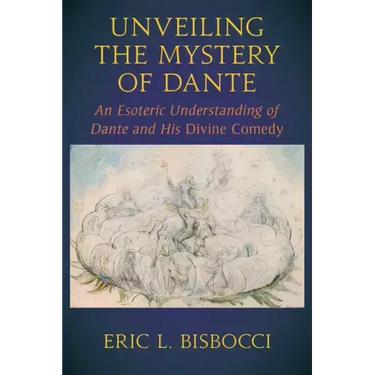 Unveiling the Mystery of Dante: An Esoteric Understanding of Dante and His Divine Comedy