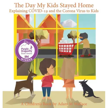 The Day My Kids Stayed Home: Explaining COVID-19 and the Corona Virus to Your Kids