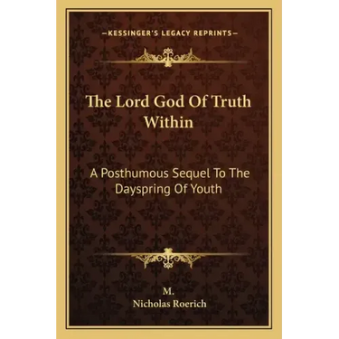 The Lord God of Truth Within: A Posthumous Sequel to the Dayspring of Youth