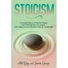 Stoicism: A Detailed History of Ancient Wisdom That Will Help You Cure Anxiety (The Happiness and Optimism Guide for a Good Life