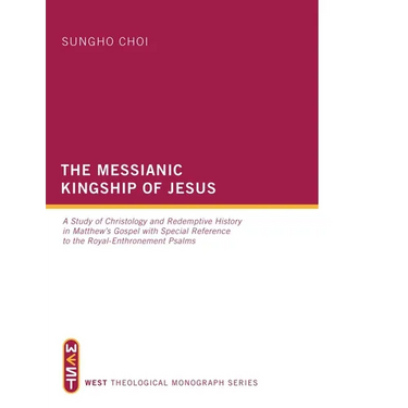 The Messianic Kingship of Jesus: A Study of Christology and Redemptive History in Matthew's Gospel with Special Reference to the "Royal Enthronment" P