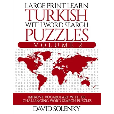 Large Print Learn Turkish with Word Search Puzzles Volume 2: Learn Turkish Language Vocabulary with 130 Challenging Bilingual Word Find Puzzles for Al