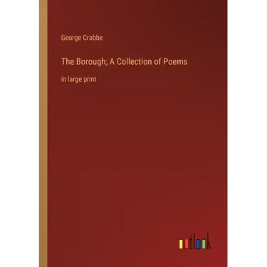The Borough; A Collection of Poems: in large print