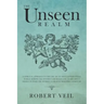 The Unseen Realm: A Spiritual Approach to Find The Truth about Supernatural World, Remove The Invisible and Reach God, Learn about Angel