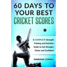 60 DAYS To YOUR BEST CRICKET SCORES: A COMPLETE Strength Training and Nutrition Guide to Get Stronger, Faster and Confident