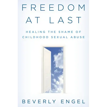 Freedom at Last: Healing the Shame of Childhood Sexual Abuse