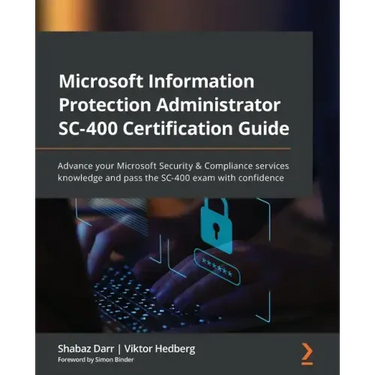 Microsoft Information Protection Administrator SC-400 Certification Guide: Advance your Microsoft Security & Compliance services knowledge and pass th
