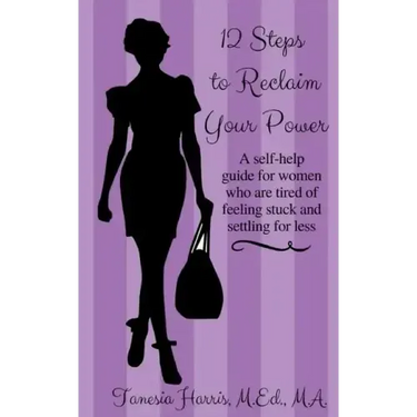 12 Steps to Reclaim your Power: A self-help guide for women who are tired of feeling stuck and settling for less