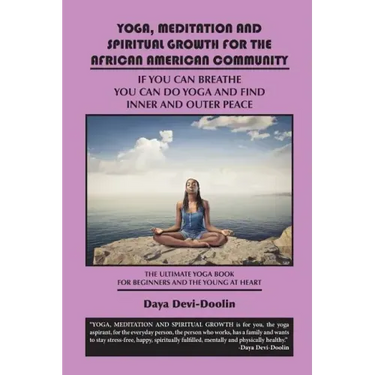 Yoga, Meditation and Spiritual Growth for the African American Community: If You Can Breathe You Can Do Yoga and Find Inner and Outer Peace - The Ulti