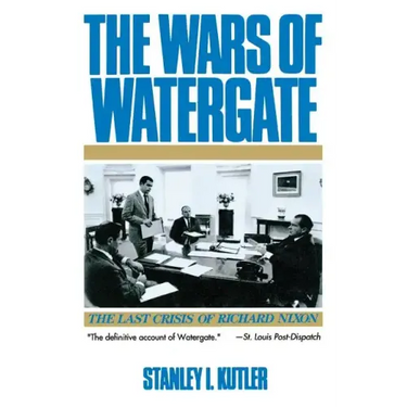 Wars of Watergate: The Last Crisis of Richard Nixon (Revised)