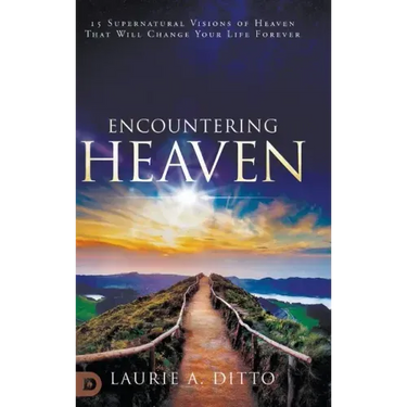 Encountering Heaven: 15 Supernatural Visions of Heaven That Will Change Your Life Forever