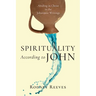 Spirituality According to John: Abiding in Christ in the Johannine Writings
