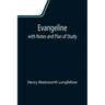 Evangeline; with Notes and Plan of Study