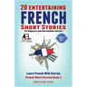 20 Entertaining French Short Stories for Beginners and Intermediate Learners Learn French With Stories: Easy French Edition