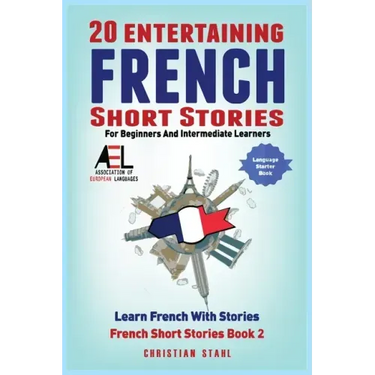 20 Entertaining French Short Stories for Beginners and Intermediate Learners Learn French With Stories: Easy French Edition