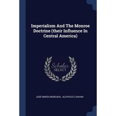 Imperialism And The Monroe Doctrine (their Influence In Central America)