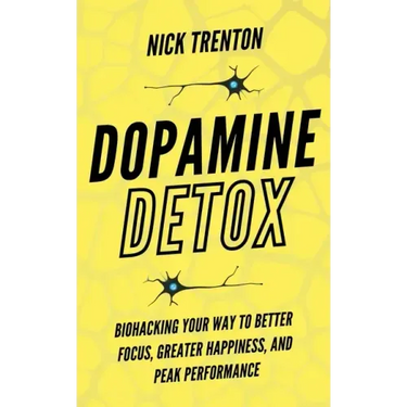 Dopamine Detox: Biohacking Your Way To Better Focus, Greater Happiness, and Peak Performance