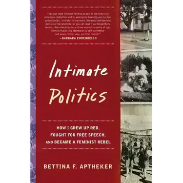 Intimate Politics: How I Grew Up Red, Fought for Free Speech, and Became a Feminist Rebel