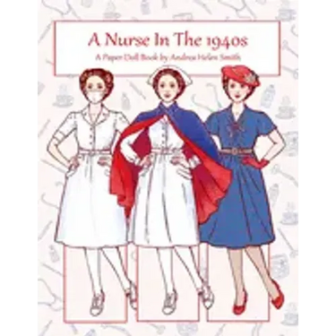 A Nurse In The 1940s: A Paper Doll Book