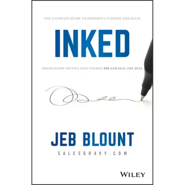 Inked: The Ultimate Guide to Powerful Closing and Sales Negotiation Tactics That Unlock Yes and Seal the Deal