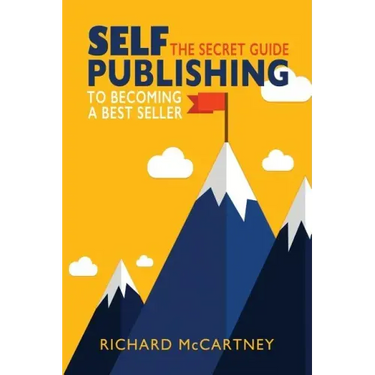 Self-Publishing: The Secret Guide To Becoming A Best Seller