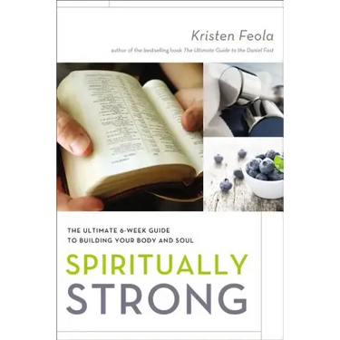 Spiritually Strong: The Ultimate 6-Week Guide to Building Your Body and Soul