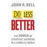 Do Less Better: The Power of Strategic Sacrifice in a Complex World