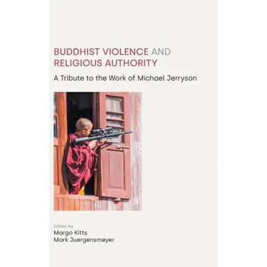 Buddhist Violence and Religious Authority: A Tribute to the Work of Michael Jerryson