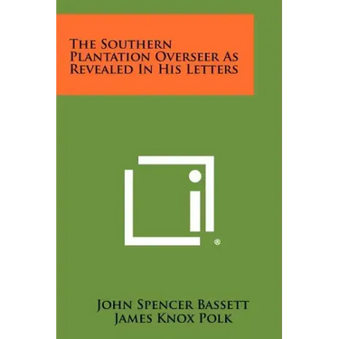 The Southern Plantation Overseer as Revealed in His Letters