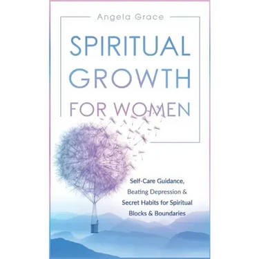 Spiritual Growth For Women: Self-Care Guidance, Beating Depression & Secret Habits for Spiritual Blocks & Boundaries