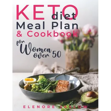 Keto Diet Meal Plan and Cookbook for Women Over 50: Stress-Free 28-Day Meal Planning and Delicious Low-Carb Recipes to Lose Weight and Boost Energy. S