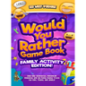 Would You Rather Game Book Family Activity Edition!: 200 Silly Scenarios, Demented Dilemmas and 50 Funny Bonus Trivia for Kids, Teens, and Adults!