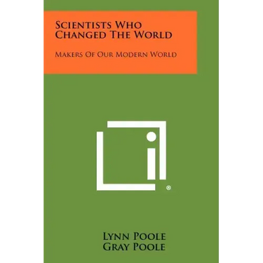 Scientists Who Changed the World: Makers of Our Modern World