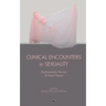 Clinical Encounters in Sexuality: Psychoanalytic Practice and Queer Theory