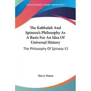 The Kabbalah And Spinoza's Philosophy As A Basis For An Idea Of Universal History: The Philosophy Of Spinoza V2