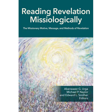 Reading Revelation Missiologically: The Missionary Motive, Message, and Methods of Revelation