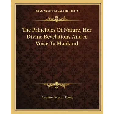 The Principles of Nature, Her Divine Revelations and a Voice to Mankind