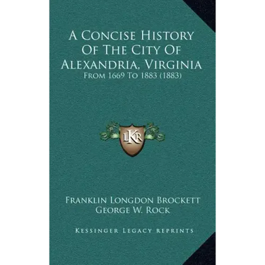 A Concise History Of The City Of Alexandria, Virginia: From 1669 To 1883 (1883)