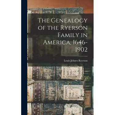 The Genealogy of the Ryerson Family in America, 1646-1902
