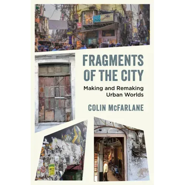 Fragments of the City: Making and Remaking Urban Worlds
