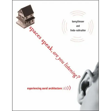 Spaces Speak, Are You Listening?: Experiencing Aural Architecture