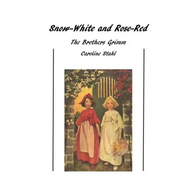 Snow-White and Rose-Red: Classic Tales