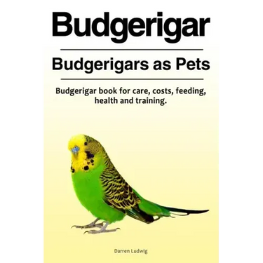 Budgerigar. Budgerigars as Pets. Budgerigar book for care, costs, feeding, health and training.