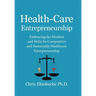 Health-Care Entrepreneurship: Embracing the Mindset and Skills for Competitive and Sustainable Healthcare Entrepreneurship